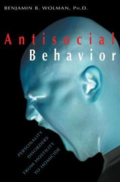 Antisocial behavior : personality disorders from hostility to homicide / Benjamin B. Wolman.