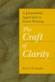 A journalistic approach to good writing : the craft of clarity  Cover Image
