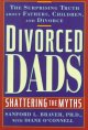 Divorced dads : shattering the myths  Cover Image