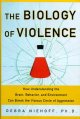 The biology of violence : how understanding the brain, behavior, and environment can break the vicious circle of aggression  Cover Image