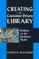 Creating the customer-driven library : building on the bookstore model  Cover Image