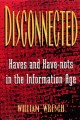 Disconnected : haves and have-nots in the information age  Cover Image