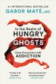 In the realm of hungry ghosts : close encounters with addiction  Cover Image