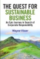 The quest for sustainable business : an epic journey in search of corporate responsiblity  Cover Image