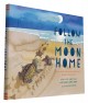 Follow the moon home : a tale of one idea, twenty kids, and a hundred sea turtles  Cover Image