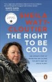 The right to be cold : one woman's story of protecting her culture, the Arctic and the whole planet  Cover Image