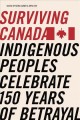 Surviving Canada : indigenous peoples celebrate 150 years of betrayal  Cover Image