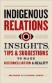 Indigenous relations : insights, tips & suggestions to make reconciliation a reality  Cover Image