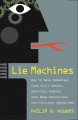 Lie machines : how to save democracy from troll armies, deceitful robots, junk news operations, and political operatives  Cover Image