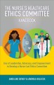 The nurse's healthcare ethics committee handbook : use of leadership, advocacy, and empowerment to develop a nurse-led ethics committee  Cover Image