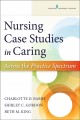 Nursing case studies in caring : across the practice spectrum  Cover Image