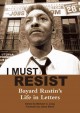 I must resist : Bayard Rustin's life in letters  Cover Image