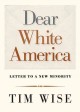Dear White America : letter to a new minority  Cover Image