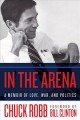 In the arena : a memoir of love, war, and politics  Cover Image